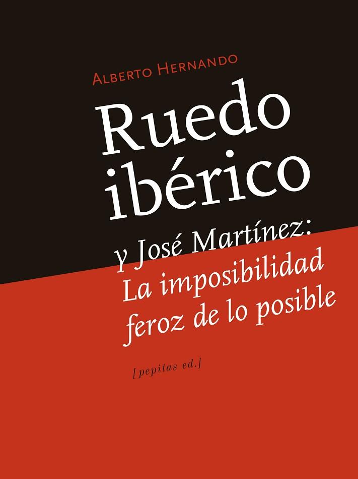 RUEDO IBÉRICO Y JOSÉ MARTÍNEZ:LA IMPOSIBILIDAD FEROZ DE LO POSIBLE | 9788415862901 | HERNANDO,ALBERTO | Llibreria Geli - Llibreria Online de Girona - Comprar llibres en català i castellà