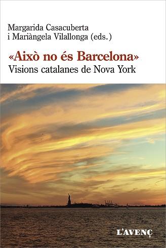 AIXÒ NO ÉS BARCELONA.VISIONS CATALANES DE NOVA YORK | 9788418680113 | CASACUBERTA,MARGARIDA/VILALLONGA,MARIÀNGELA(EDS.) | Libreria Geli - Librería Online de Girona - Comprar libros en catalán y castellano