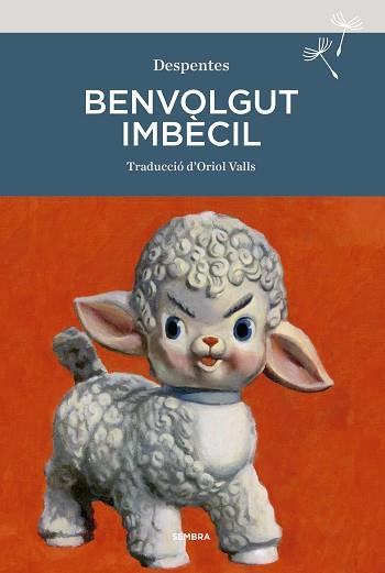 BENVOLGUT IMBÈCIL | 9788416698929 | DESPENTES,VIRGINIE | Libreria Geli - Librería Online de Girona - Comprar libros en catalán y castellano