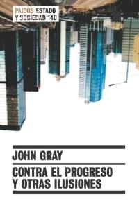 CONTRA EL PROGRESO Y OTRAS ILUSIONES | 9788449319181 | GRAY,JOHN | Llibreria Geli - Llibreria Online de Girona - Comprar llibres en català i castellà