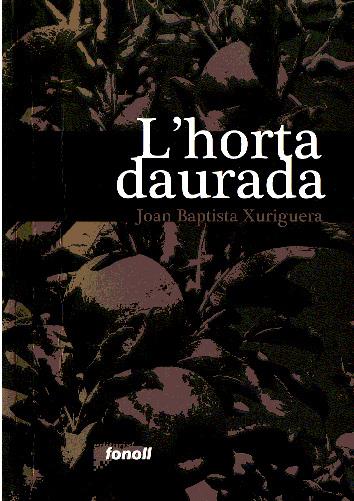 L'HORTA DAURADA | 9788493605216 | XURIGUERA,JOAN BAPTISTA | Libreria Geli - Librería Online de Girona - Comprar libros en catalán y castellano
