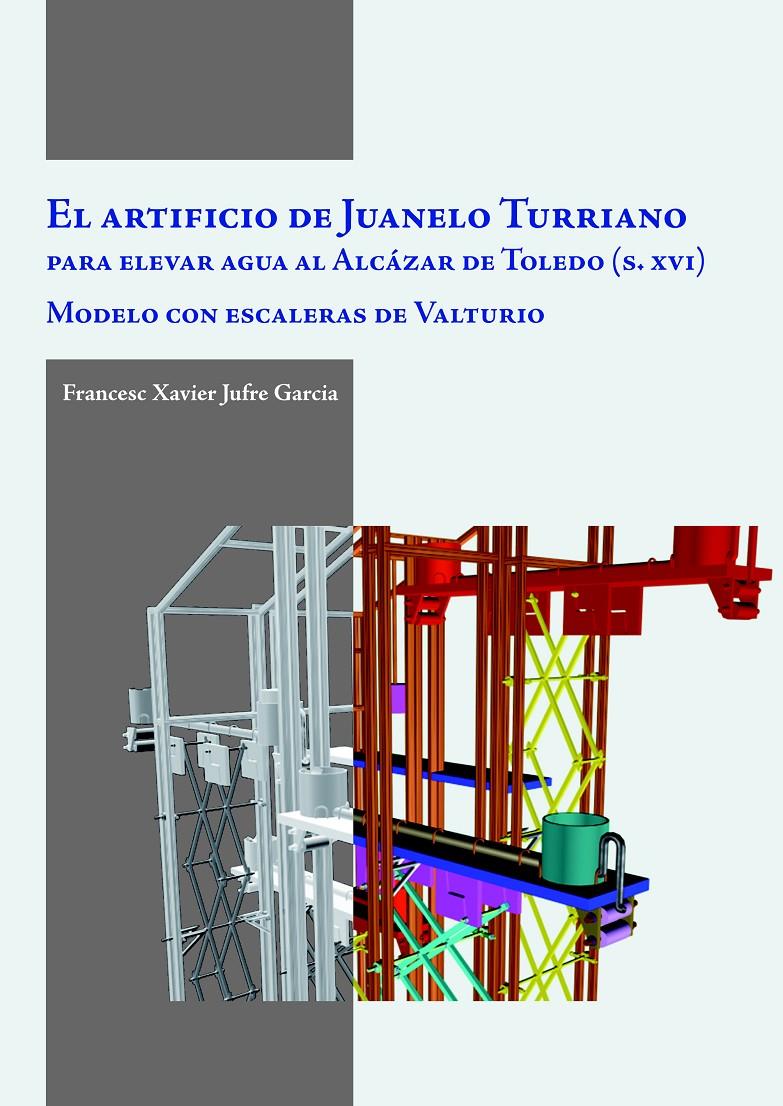 EL ARTIFICIO DE JUANELO TURRIANO, PARA ELEVAR AGUA AL ALCAZA | 9788497432832 | JUFRE GARCIA,XAVIER | Libreria Geli - Librería Online de Girona - Comprar libros en catalán y castellano