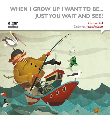 WHEN I GROW UP I WANT TO BE... JUST YOU WAIT AND SEE! | 9788498457667 | GIL,CARMEN/AGUADO,JESÚS | Llibreria Geli - Llibreria Online de Girona - Comprar llibres en català i castellà