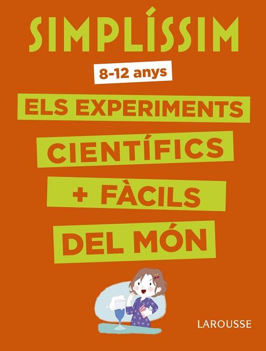 SIMPLÍSSIM.ELS EXPERIMENTS CIENTÍFICS MÉS FÀCILS DEL MÓN | 9788416984916 | LAROUSSE EDITORIAL | Libreria Geli - Librería Online de Girona - Comprar libros en catalán y castellano