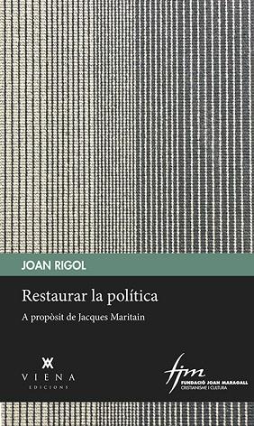 RESTAURAR LA POLÍTICA.A PROPÒSIT A JACQUES MARITAIN | 9788483300985 | RIGOL,JOAN | Libreria Geli - Librería Online de Girona - Comprar libros en catalán y castellano