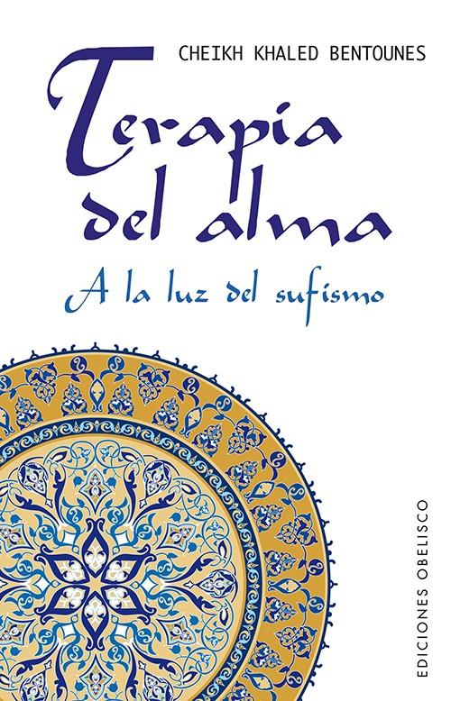 TERAPIA DEL ALMA.A LA LUZ DEL SUFISMO | 9788497778954 | BENTOUNES,CHEIK KHALED (1949) | Llibreria Geli - Llibreria Online de Girona - Comprar llibres en català i castellà