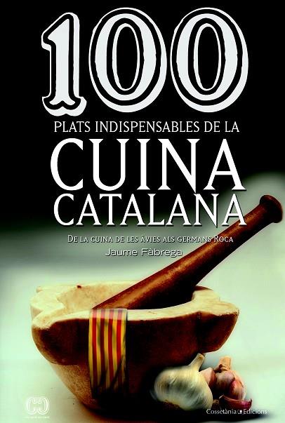 100 PLATS INDISPENSABLES DE LA CUINA CATALANA | 9788490341650 | FÀBREGA,JAUME | Libreria Geli - Librería Online de Girona - Comprar libros en catalán y castellano