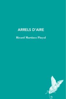ARRELS D'AIRE | 9788412171297 | MARTÍNEZ PINYOL,RICARD | Libreria Geli - Librería Online de Girona - Comprar libros en catalán y castellano