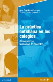 LA PRÁCTICA COTIDIANA EN LOS COLEGIOS.CASOS PARA LA FORMACIÓN DE DOCENTES | 9788499215891 | RODRÍGUEZ MARCOS/PESSOA,TERESA (COORD.) | Llibreria Geli - Llibreria Online de Girona - Comprar llibres en català i castellà