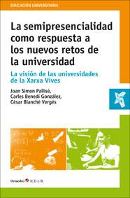 LA SEMIPRESENCIALIDAD COMO RESPUESTA A LOS NUEVOS RETOS DE LA UNIVERSIDAD | 9788499214511 | SIMÓ PALLISÉ,JOAN/BENEDÍ GONZÁLEZ,CARLES | Llibreria Geli - Llibreria Online de Girona - Comprar llibres en català i castellà