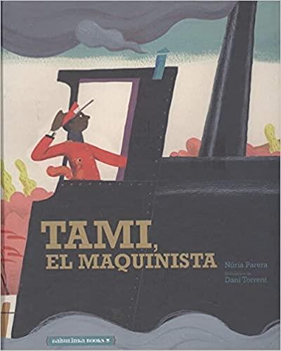 TAMI,EL MAQUINISTA | 9788412080841 | PARERA,NURIA | Libreria Geli - Librería Online de Girona - Comprar libros en catalán y castellano
