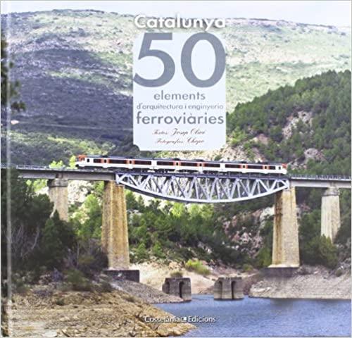 CATALUNYA.50 ELEMENTS D'ARQUITECTURA I ENGINYERIA FERROVIÀRIES | 9788415456179 | SAPERAS,JOSEP | Libreria Geli - Librería Online de Girona - Comprar libros en catalán y castellano