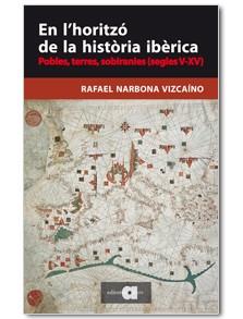 EN L'HORITZÓ DE LA HISTÒRIA IBÈRICA.POBLES,TERRES,SOBIRANIES (SEGLES V-XV) | 9788416260065 | NARBONA VIZCAÍNO,RAFAEL | Llibreria Geli - Llibreria Online de Girona - Comprar llibres en català i castellà