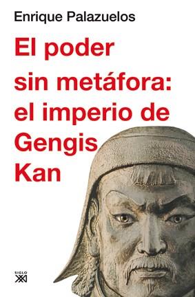 EL PODER SIN METAFORA.EL IMPERIO DE GENGIS KAN | 9788432314896 | PALAZUELOS,ENRIQUE | Llibreria Geli - Llibreria Online de Girona - Comprar llibres en català i castellà