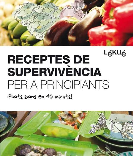 RECEPTES DE SUPERVIVENCIA PER A PRINCIPIANTS ¡PLATS SANS EN 10 MINUTS! LEKUE | 9788415193074 | LEKUE | Llibreria Geli - Llibreria Online de Girona - Comprar llibres en català i castellà