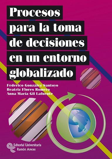 PROCESOS PARA LA TOMA DE DECISIONES EN UN ENTORNO GLOBALIZAD | 9788499610306 | GONZALEZ SANTOYO,FEDERICO/FLORES ROMERO,BEATRIZ | Llibreria Geli - Llibreria Online de Girona - Comprar llibres en català i castellà