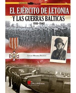 EL EJÉRCITO DE LETONIA Y LAS GUERRAS BÁLTICAS 1918-1940 | 9788417816025 | MOLINA FRANCO,LUCAS | Libreria Geli - Librería Online de Girona - Comprar libros en catalán y castellano