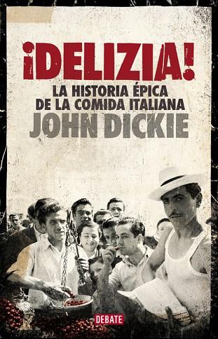 DELIZIA! LA HISTORIA ÉPICA DE LA COMIDA ITALIANA (TD) | 9788499924397 | DICKIE,JOHN | Llibreria Geli - Llibreria Online de Girona - Comprar llibres en català i castellà