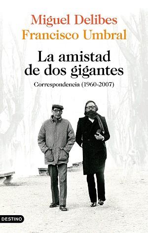 LA AMISTAD DE DOS GIGANTES.CORRESPONDENCIA (1960-2007) | 9788423359172 | DELIBES,MIGUEL/UMBRAL,FRANCISCO | Libreria Geli - Librería Online de Girona - Comprar libros en catalán y castellano