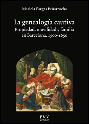 LA GENEALOGÍA CAUTIVA.PROPIEDAD, MOVILIDAD Y FAMILIA EN BARCELONA(1500-1650) | 9788437087818 | FARGAS PEÑARROCHA,MARIELA | Llibreria Geli - Llibreria Online de Girona - Comprar llibres en català i castellà