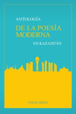 ANTOLOGÍA DE LA POESÍA MODERNA EN KAZAJSTÁN | 9788498956610 | Libreria Geli - Librería Online de Girona - Comprar libros en catalán y castellano