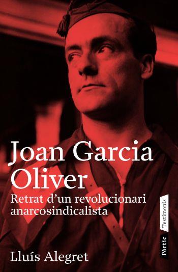 JOAN GARCIA OLIVER,TRETRAT D'UN REVOLUCIONARI ANARCOSINDICAL | 9788498090499 | ALEGRET,LLUIS | Libreria Geli - Librería Online de Girona - Comprar libros en catalán y castellano