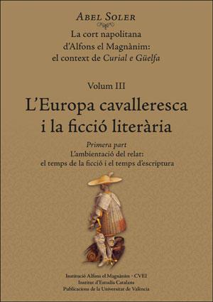 L'EUROPA CAVALLERESCA I LA FICCIÓ LITERÀRIA(2 VOLUMS.LA CORT NAPOLITANA D'ALFONS EL MAGNÀNIM-3) | 9788491342182 | SOLER MOLINA, ABEL | Llibreria Geli - Llibreria Online de Girona - Comprar llibres en català i castellà