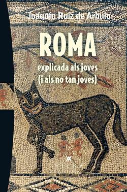 ROMA EXPLICADA ALS JOVES(I ALS NO TAN JOVES) | 9788483309216 | RUIZ DE ARBULO BAYONA,JOAQUÍN | Llibreria Geli - Llibreria Online de Girona - Comprar llibres en català i castellà