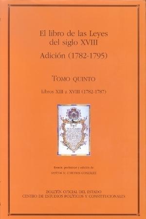 EL LIBRO DE LAS LEYES DEL SIGLO XVIII(TOMO QUINTO.ADICCIÓN (1782-1787)) | 9788434013520 | CORONAS GONZÁLEZ,SANTOS MANUEL | Llibreria Geli - Llibreria Online de Girona - Comprar llibres en català i castellà