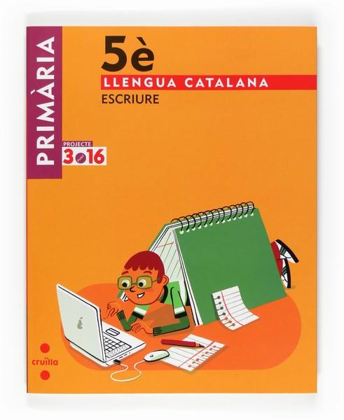 LLENGUA CATALANA.ESCRIURE.PROJECTE 3.16(5ºPRIMARIA) | 9788466122009 | EQUIP EDITORIAL CRUÏLLA, | Llibreria Geli - Llibreria Online de Girona - Comprar llibres en català i castellà