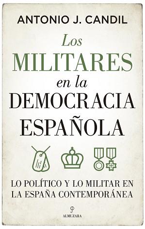 LOS MILITARES EN LA DEMOCRACIA ESPAÑOLA | 9788418709395 | CANDIL,ANTONIO J.  | Libreria Geli - Librería Online de Girona - Comprar libros en catalán y castellano