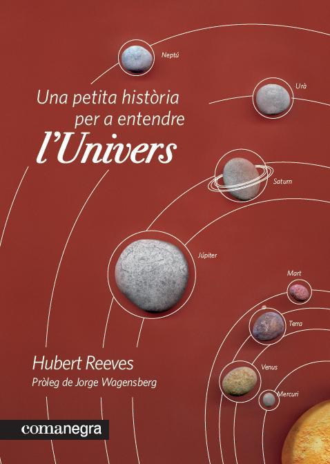 UNA PETITA HISTÒRIA PER A ENTENDRE L'UNIVERS | 9788415097235 | REEVES,HUBERT | Llibreria Geli - Llibreria Online de Girona - Comprar llibres en català i castellà