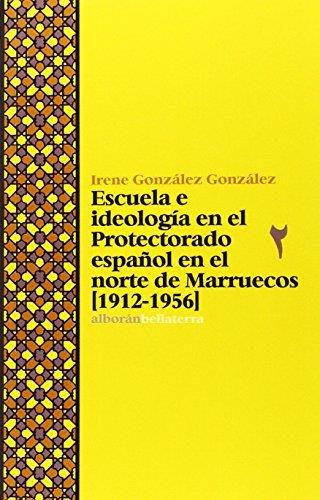 ESCUELA E IDEOLOGÍA EN EL PROTECTORADO ESPAÑOL EN EL NORTE DE MARRUECOS(1912-1956) | 9788472906976 | GONZÁLEZ GONZÁLEZ, IRENE | Llibreria Geli - Llibreria Online de Girona - Comprar llibres en català i castellà