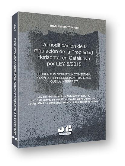 LA MODIFICACIÓN DE LA REGULACIÓN DE LA PROPIEDAD HORIZONTAL EN CATALUNYA POR LEY 5/2015 | 9788494350719 | MARTÍ MARTÍ, JOAQUIM | Llibreria Geli - Llibreria Online de Girona - Comprar llibres en català i castellà