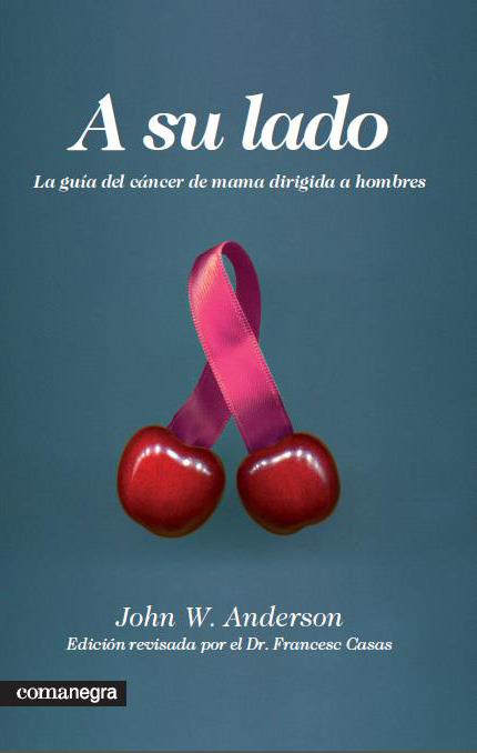 A SU LADO.LA GUIA DEL CANCER DE MAMA DIRIGIDA A HOMBRES | 9788415097181 | ANDERSON,JOHN W. | Libreria Geli - Librería Online de Girona - Comprar libros en catalán y castellano