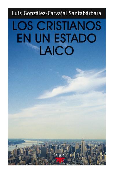 LOS CRISTIANOS EN UN ESTADO LAICO | 9788428820387 | GONZALEZ-CARVAJAL SANTABARBARA,LUIS | Llibreria Geli - Llibreria Online de Girona - Comprar llibres en català i castellà