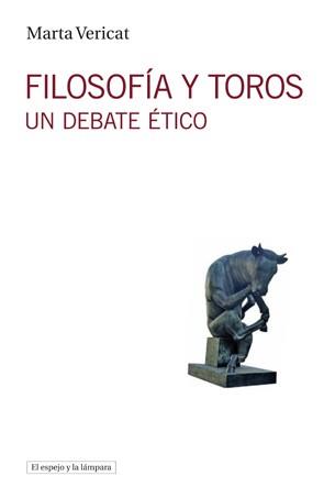 FILOSOFÍA Y TOROS.UN DEBATE ÉTICO | 9788494799310 | VERICAT,MARTA | Llibreria Geli - Llibreria Online de Girona - Comprar llibres en català i castellà