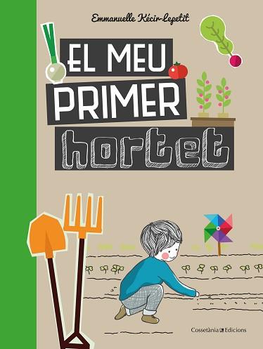 EL MEU PRIMER HORTET | 9788490348468 | KECIR-LEPETIT ,EMMANUELLE | Libreria Geli - Librería Online de Girona - Comprar libros en catalán y castellano