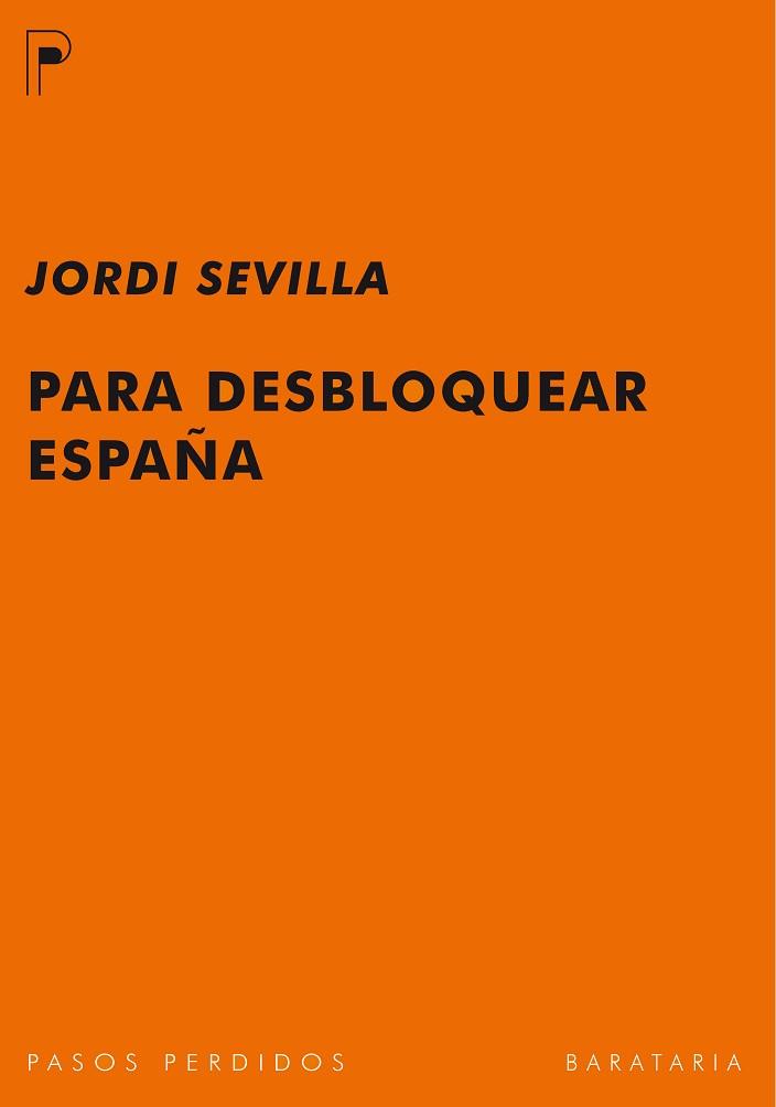 PARA DESBLOQUEAR ESPAÑA | 9788492979141 | SEVILLA,JORDI | Libreria Geli - Librería Online de Girona - Comprar libros en catalán y castellano