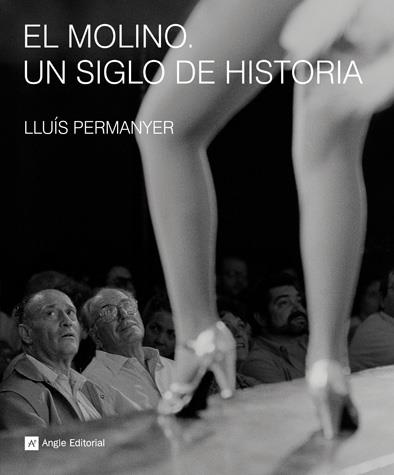 EL MOLINO.UN SIGLO DE HISTORIA | 9788492758227 | PERMANYER,LLUIS | Libreria Geli - Librería Online de Girona - Comprar libros en catalán y castellano