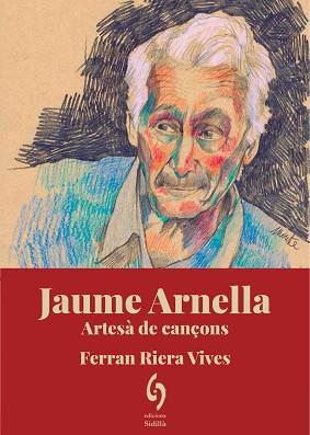 JAUME ARNELLA.ARTESÀ DE CANÇONS | 9788412574753 | RIERA VIVES,FERRAN | Libreria Geli - Librería Online de Girona - Comprar libros en catalán y castellano
