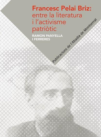 FRANCESC PELAI BRIZ:ENTRE LA LITERATURA I L'ACTIVISME PATRIÒTIC | 9788498836417 | PANYELLA I FERRERES,RAMON | Llibreria Geli - Llibreria Online de Girona - Comprar llibres en català i castellà