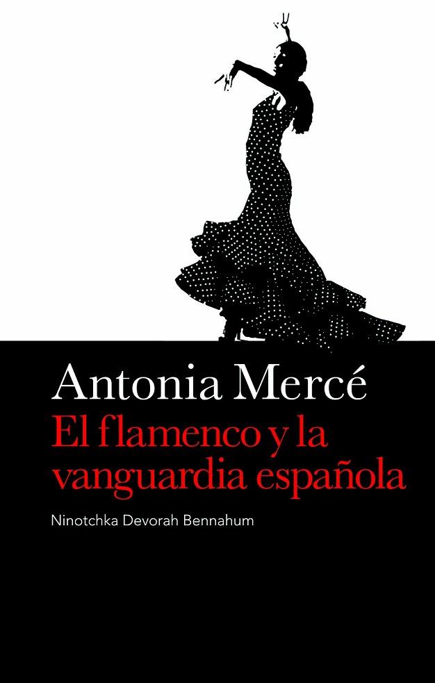 ANTONIA MERCE EL FLAMENCO Y LA VANGUARDIA ESPAÑOLA | 9788496879393 | DEVORAH BENNAHUM,NINOTCHKA | Libreria Geli - Librería Online de Girona - Comprar libros en catalán y castellano