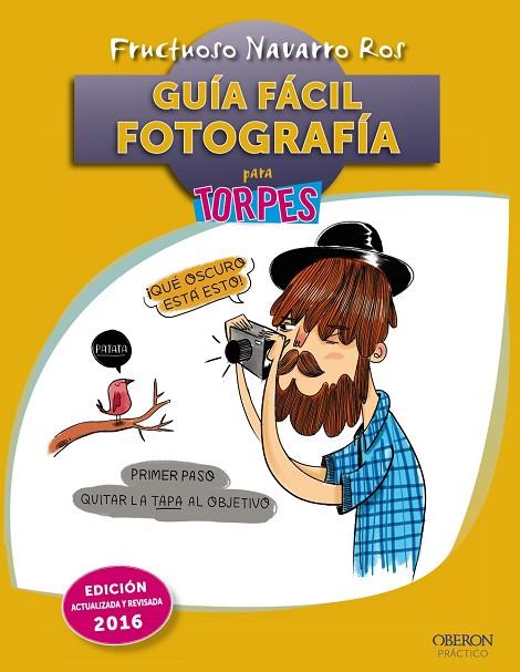 GUÍA FÁCIL FOTOGRAFÍA PARA TORPES(ED.2016) | 9788441537064 | NAVARRO ROS,FRUCTUOSO | Libreria Geli - Librería Online de Girona - Comprar libros en catalán y castellano