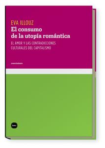 EL CONSUMO DE LA UTOPIA ROMANTICA | 9788496859531 | ILLOUZ,EVA | Libreria Geli - Librería Online de Girona - Comprar libros en catalán y castellano