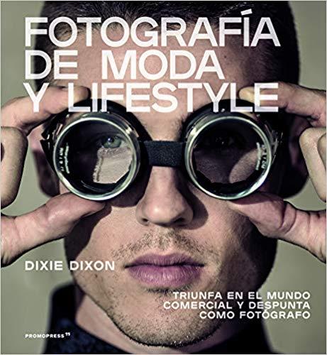 FOTOGRAFÍA DE MODA Y LIFESTYLE | 9788417412067 | DIXON,DIXIE | Libreria Geli - Librería Online de Girona - Comprar libros en catalán y castellano