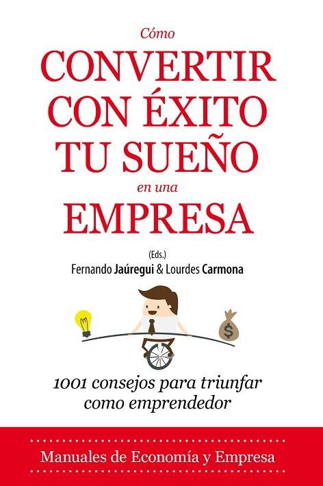 CÓMO CONVERTIR CON ÉXITO TU SUEÑO EN UNA EMPRESA.1001 CONSEJOS PARA TRIUNFAR COMO EMPRENDEDOR | 9788416100859 | JAÚREGUI,FERNANDO/CARMONA,LOURDES (ED.S) | Llibreria Geli - Llibreria Online de Girona - Comprar llibres en català i castellà