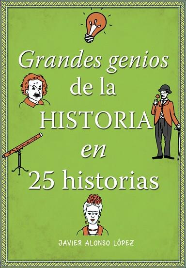 GRANDES GENIOS DE LA HISTORIA EN 25 HISTORIAS | 9788490434857 | ALONSO LÓPEZ,JAVIER | Libreria Geli - Librería Online de Girona - Comprar libros en catalán y castellano