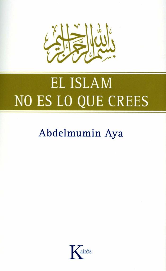 EL ISLAM NO ES LO QUE CREES | 9788472457775 | AYA,ABDELMUMIN | Llibreria Geli - Llibreria Online de Girona - Comprar llibres en català i castellà