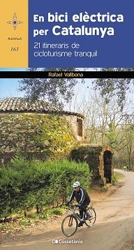 EN BICI ELÈCTRICA PER CATALUNYA.21 ITINERARIS DE CICLOTURISME TRANQUIL | 9788413560571 | VALLBONA SALLENT,RAFAEL | Libreria Geli - Librería Online de Girona - Comprar libros en catalán y castellano